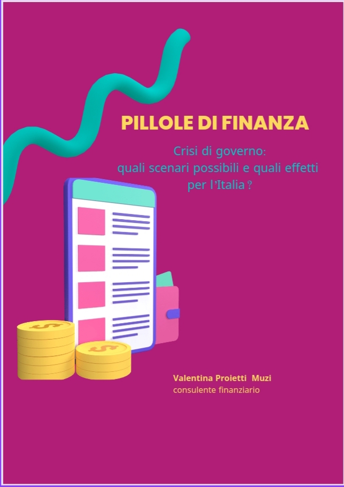 Pillole di finanza - Crisi di governo: quali scenari possibili e quali effetti per l'Italia?